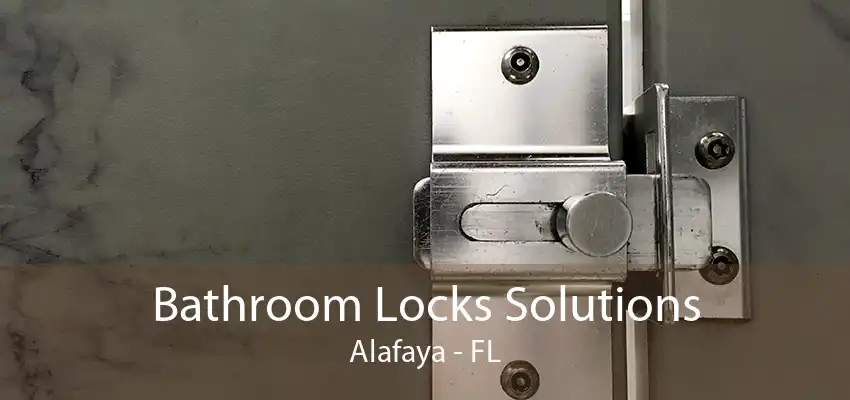 Bathroom Locks Solutions Alafaya - FL