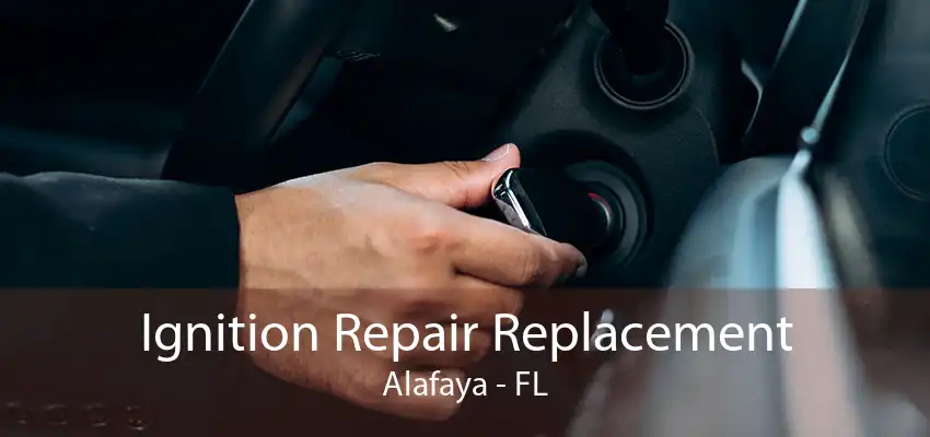 Ignition Repair Replacement Alafaya - FL